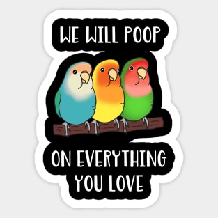 lovebirds will poop on everything you love Sticker